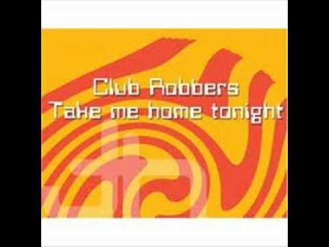 Club Robbers-Take me home tonight