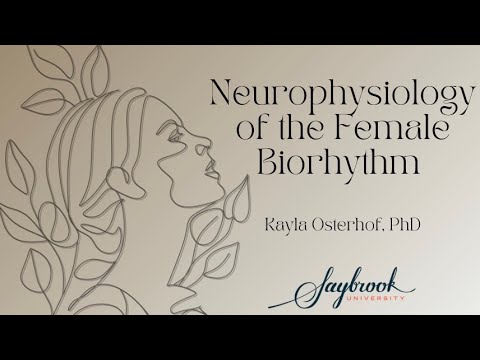 Neurophysiology of the Female Biorhythm - Dr. Kayla Osterhof