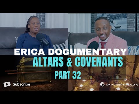 LIFE IS SPIRITUAL PRESENTS - ERICA DOCUMENTARY PART 32 - ALTARS & COVENANT
