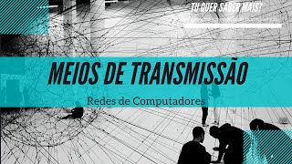 Redes de Computadores - Meios de transmissão
