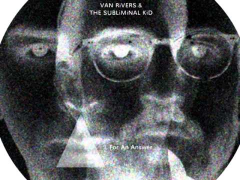 Van Rivers & The Subliminal Kid For An Answer f 003