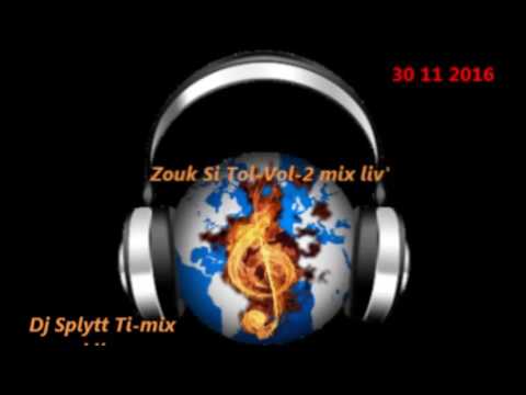 Zouk Si Tol Vol 2 mix liv' 30 11 2016 By Dj Splytt Ti mix kila