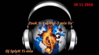 Zouk Si Tol Vol 2 mix liv' 30 11 2016 By Dj Splytt Ti mix kila