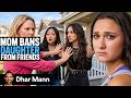Mom BANS Daughter From Friends Dhar Mann Studios