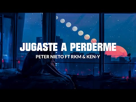 Peter Nieto, RKM & Ken Y - Jugaste a Perderme (Letra/ Lyrics)