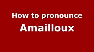 How to pronounce Amailloux