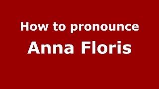 How to pronounce Anna Floris