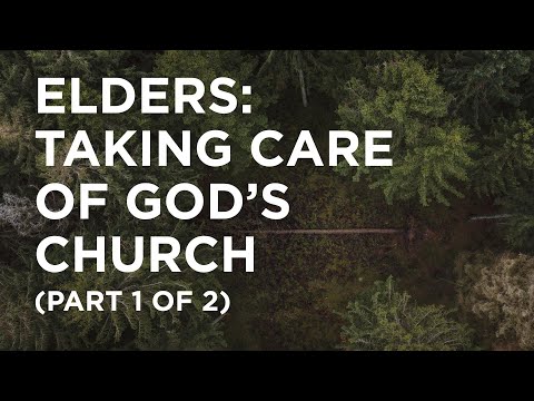 Elders: Taking Care of God’s Church (Part 1 of 2) - 05/22/23
