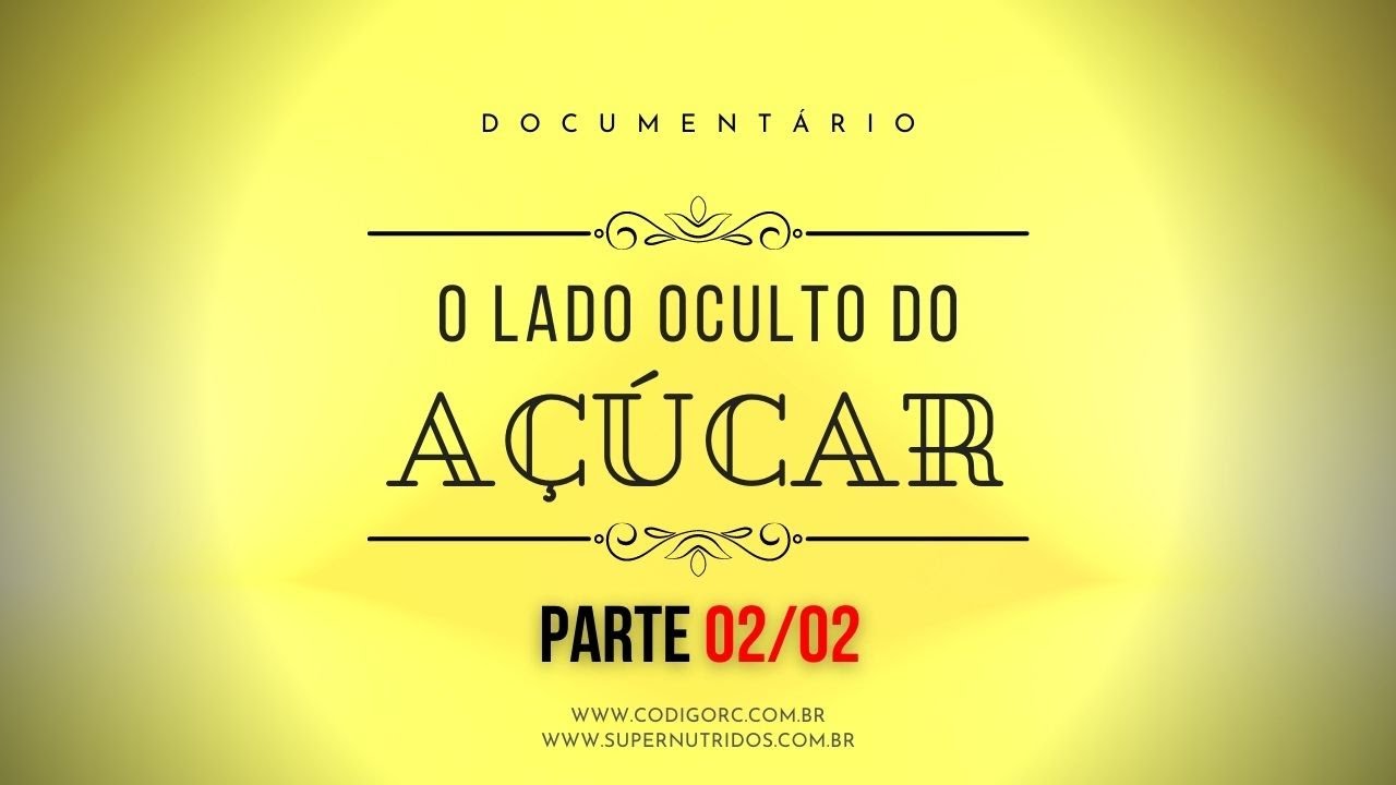 O Lado Oculto do Açúcar - Parte 02
