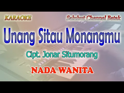UNANG SITAU MONANGMU ll KARAOKE BATAK ll CIPT JONAR SITUMORANG ll MARHARA ll NADA WANITA ES=DO