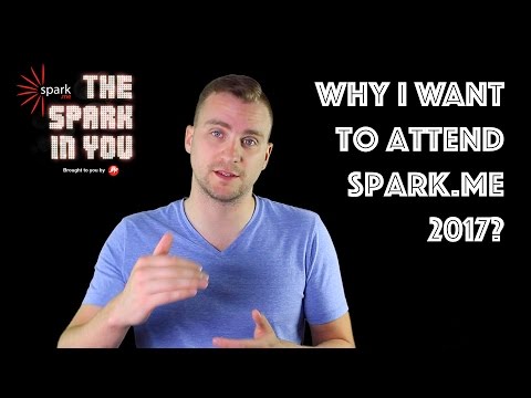 Why I want to attend Spark.me 2017?