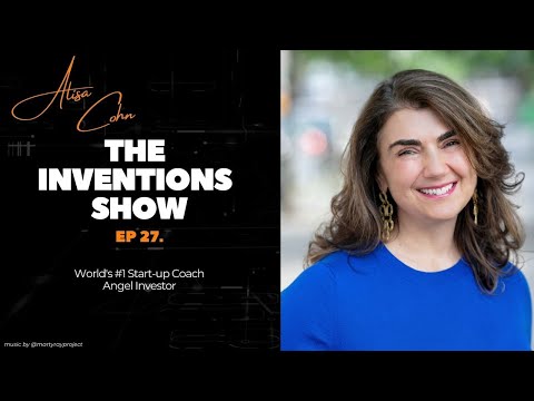 The Inventions Show EP27: Alisa Cohn, World's #1 Start-up Coach & Angel Investor