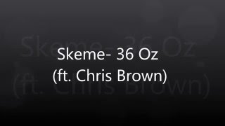 Skeme -36 Oz (ft. Chris Brown) Lyrics