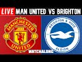 2-1 MAN UNITED VS BRIGHTON LIVE Watchalong premier league Manchester united vs Brighton Full match