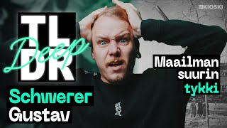 Gustav, kaikkien aikojen tuhokone – TLDR Deep Gustav, kaikkien aikojen tuhokone – TLDR Deep