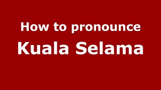 How to pronounce Kuala Selama