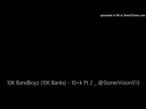 10K BandBoyz (10K Banks) - 10+k Pt 2 _ @StonerVision513 | CINCINNATI RAP