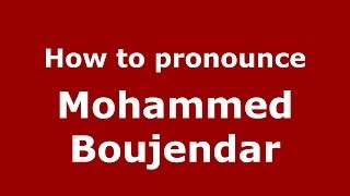 How to pronounce Mohammed Boujendar