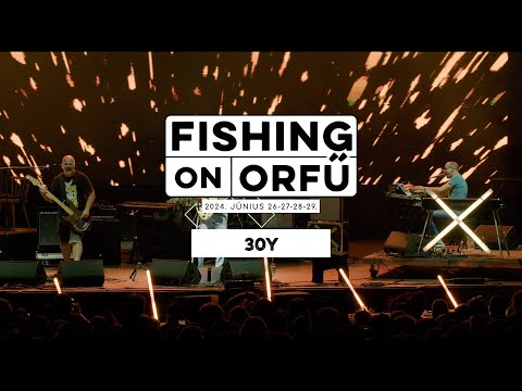 30Y - Fishing on Orfű 2024 (Teljes koncert)