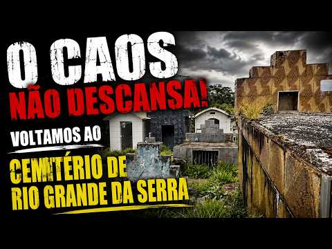 O CAOS NÃO DESCANSA! VOLTAMOS AO CEMITÉRIO DE RIO GRANDE DA SERRA