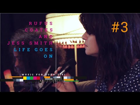 Rufus Coates and Jess Smith "Life Goes On" - (MUSIC FOR YOUR TIPI #3)