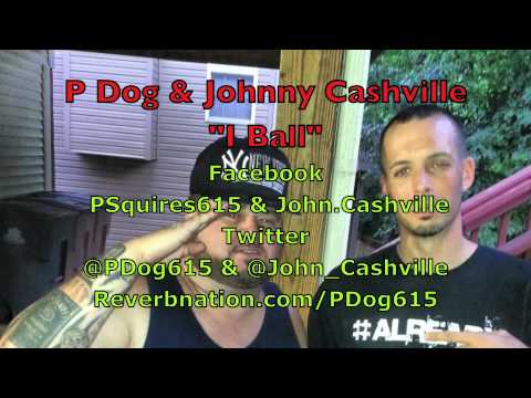 P-Dog & Johnny Cashville "I Ball" prod by DJ MoneyGreen