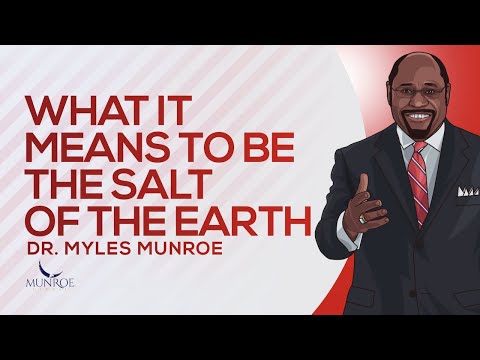 What It Means To Be The Salt of The Earth | Dr. Myles Munroe
