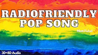 Radio-Friendly Pop Song |  Matt Fishel | 3D+8D Audio