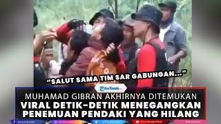 Download lagu Viral Video Detik-detik Momen Menegangkan Muhamad Gibran Ditemukan, Pendaki yang Hilang mp3