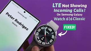 Galaxy Watch 6 / 6 Classic: LTE Incoming Calls Not Showing – Fixed