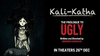 Kali-Katha | The Prologue to UGLY | Anurag Kashyap
