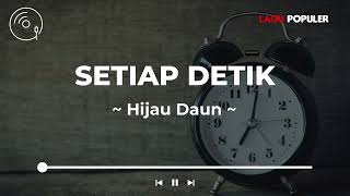 Download lagu Hijau Daun - Setiap Detik (Lirik Lagu) mp3