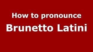 How to pronounce Brunetto Latini