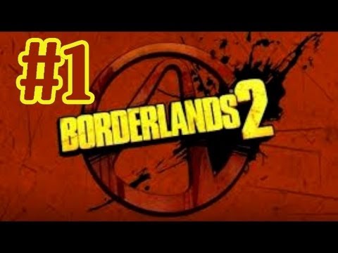 Borderlands 2 Walkthrough Part 1 - This Aint No Place For No Hero With Commentary