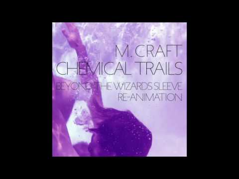 M. Craft - Chemical Trails (Beyond The Wizards Sleeve Re-Animation)