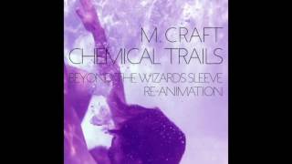 M. Craft - Chemical Trails (Beyond The Wizards Sleeve Re-Animation)