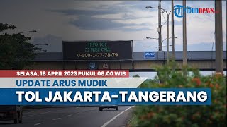Pantauan Arus Mudik H-4 Idul Fitri 1444 H di Tol Jakarta-Tangerang KM 0 Pukul 08.00 WIB