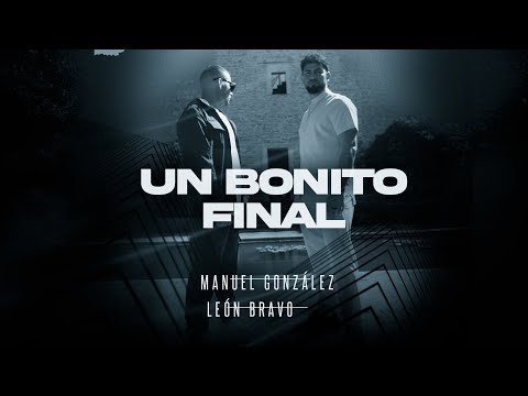 Manuel González x León Bravo - Un Bonito Final (Official Video)