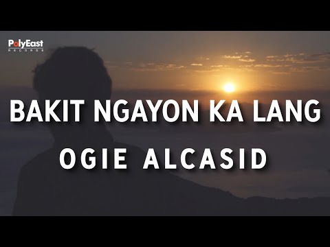 Ogie Alcasid - Bakit Ngayon Ka Lang - (Official Lyric Video)