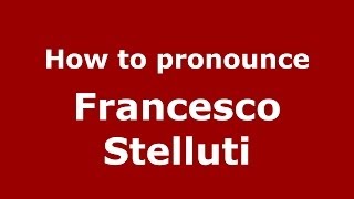 How to pronounce Francesco Stelluti