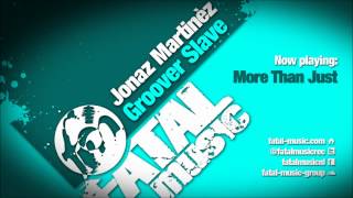 Jonaz Martinèz - More Than Just (Original Mix) [Fatal Music]