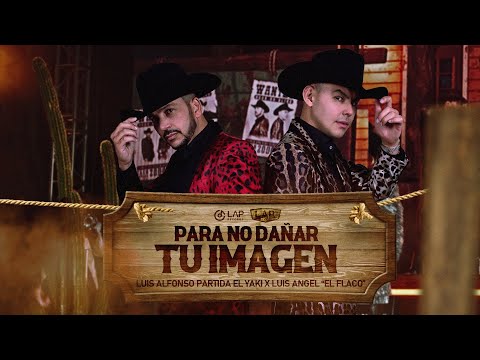 Para no dañar tu imagen - "Luis Alfonso Partida "El Yaki" & Luis Angel El Flaco"