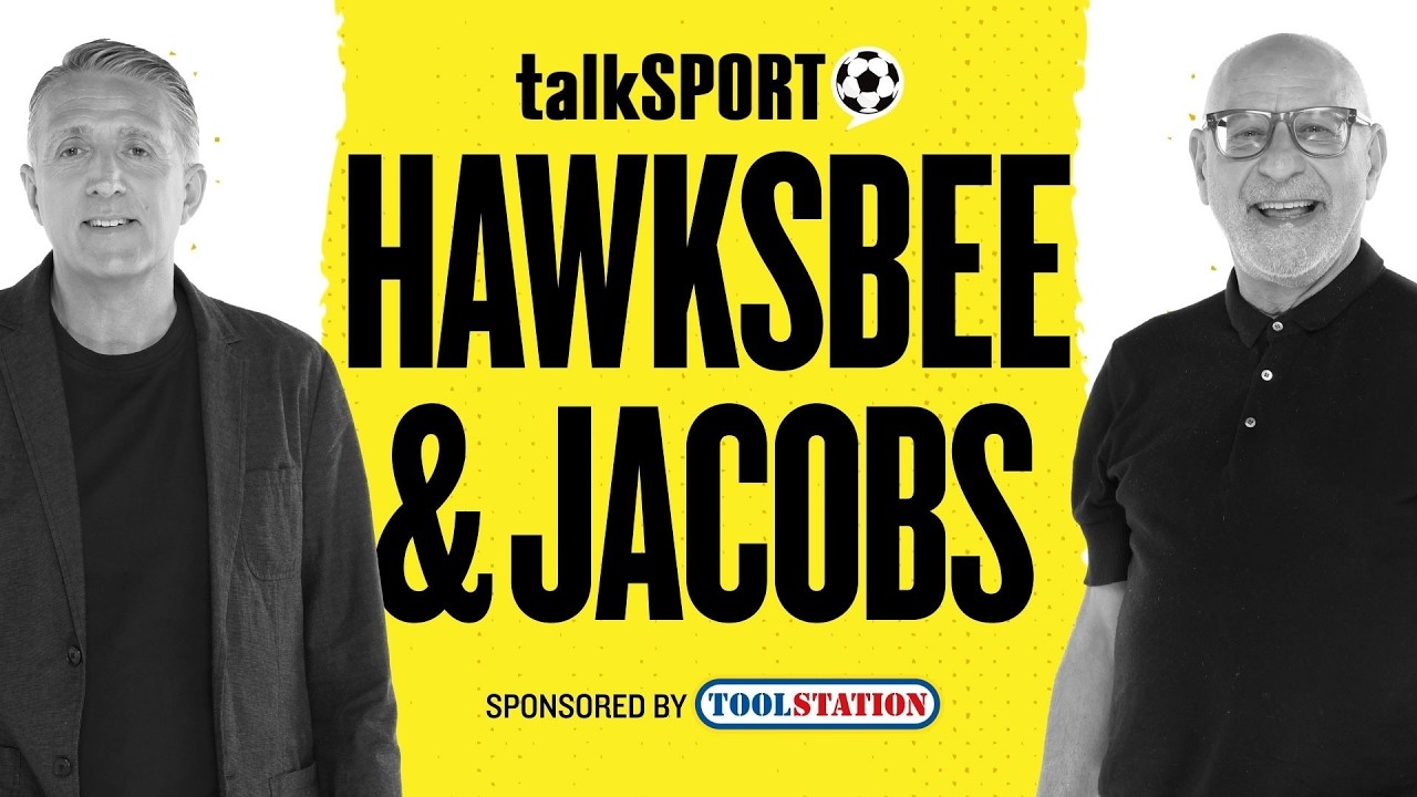 talkSPORT Live: Hawksbee & Jacobs | 04-Aug-26