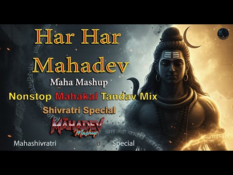 Har Har Mahadev Maha Mashup | Mahakal Tandav Mix | Powerful Shiv Bhajans | Mahashivratri Special