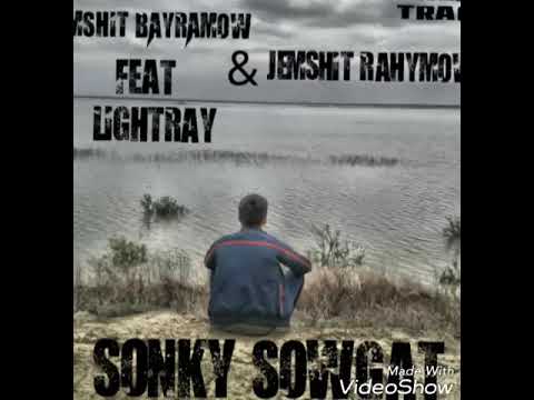 Jemshit Bayramow ft Lightray & Jemshit Rahymow - Sonky Sowgat