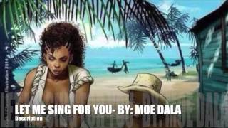 LET ME SING FOR YOU BY: MOE DALA