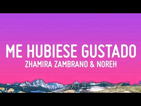 Zhamira Zambrano & Noreh - Me Hubiese Gustado (Letra/Lyrics)