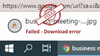 Failed - Download error when downloading PDF Image files in Chrome