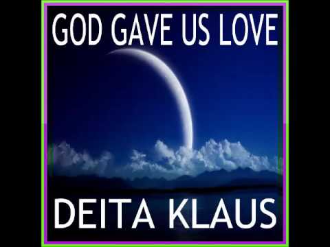 GOD GAVE US LOVE by Deita Klaus
