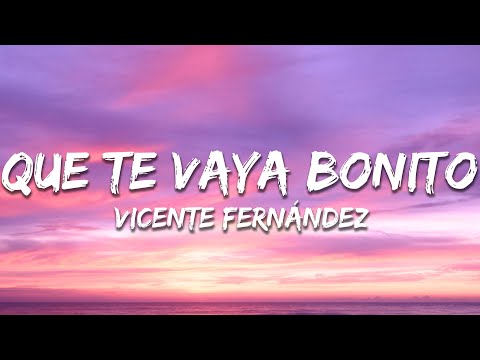Vicente Fernández - Que Te Vaya Bonito (Letra/Lyrics)